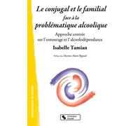 Le conjugal et le familial face à la problématique alcoolique: Approche centrée sur l'entourage et l'alcoolodépendance