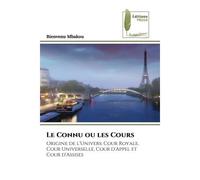 Le Connu ou les Cours Origine de l'Univers: Cour Royale, Cour Universelle, Cour d'Appel et Cour d'Assises - Mbakou Bienvenu - Muse Editions - Poche - Roman