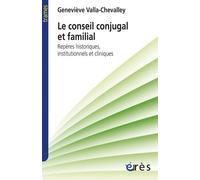 Le conseil conjugal et familial: Repères historiques institutionnels cliniques