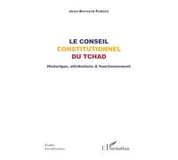 Le Conseil constitutionnel du Tchad: Historique, attributions & fonctionnement