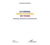 Le Conseil constitutionnel du Tchad Historique, attributions & fonctionnement - Jean-Bernard Padaré - L'harmattan - broché - Etude