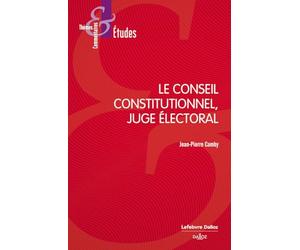 Le Conseil constitutionnel, juge électoral. 9e éd.