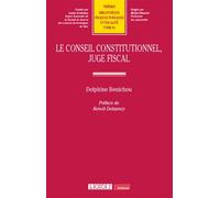 Le Conseil constitutionnel, juge fiscal - Delphine Bénichou - Lgdj - broché - Etude