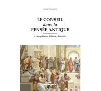 Le conseil dans la pensée antique Les sophistes, Platon, Aristote - Annie Hourcade - Hermann - broché - Etude