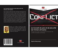 Le Conseil de paix et de sécurité de l'Union africaine: Promouvoir la paix, la sécurité et la résolution des conflits à l'échelle continentale