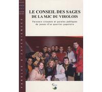 Le Conseil Des Sages De La Mjc Du Virolois - Parcours Citoyen Et Paroles Publiques De Jeunes D'un Quartier Populaire