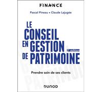 Le conseil en gestion de patrimoine Prendre soin de ses clients - 2nde édition - Pascal Pineau - Dunod - broché - Etude