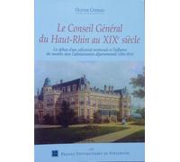 Le Conseil Général Du Haut-Rhin Au 19e Siècle - Les Débuts D'une Collectivité Territoriale Et L'influence Des Notables Dans L'administration Départementale, 1800-1870