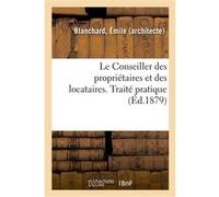 Le Conseiller des propriétaires et des locataires Émile Blanchard (Auteur)