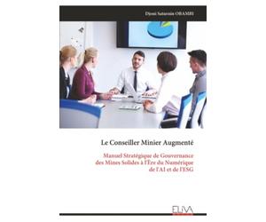 Le Conseiller Minier Augmenté: Manuel Stratégique de Gouvernance des Mines Solides à l'Ère du Numérique de l'AI et de l'ESG