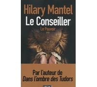 Le Conseiller - tome 2 Le pouvoir - Hilary Mantel - Sonatine Eds - broché - Roman