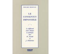 Le consensus impossible: Le différend entre éthique et politique chez H. Arendt et J. Habermas