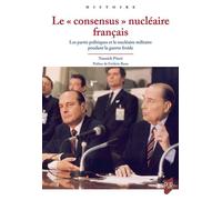 Le « consensus » nucléaire français Les partis politiques et le nucléaire militaire pendant la guerre froide - Yannick Pincé - Presses Universitaires Rennes - broché - Essai