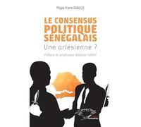 Le consensus politique sénégalais Une arlésienne ? - Papa Fara Diallo - L'harmattan - broché - Essai