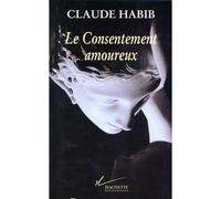 Le Consentement amoureux - Claude Habib - Hachette Litterature - Livre