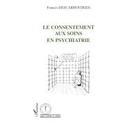 Francis Descarpentries – Le consentement aux soins en psychiatrie – Étude – Broché