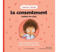 Le consentement expliqué aux minis - Album psychoéducatif pour aborder les sujets importants
