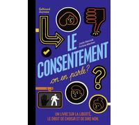 Le consentement, on en parle ? Un livre sur la liberté, le droit de choisir et de dire non - Justin Hancock - Gallimard jeunesse - cartonné - Document jeunesse