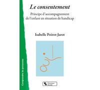 Le consentement Principe d'accompagnement de l'enfant en situation de handicap - Isabelle Poirot-Jarot - Chronique Sociale - broché - Etude