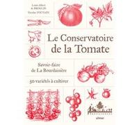 Le Conservatoire de la Tomate - Savoir-faire de La Bourdaisière · 50 variétés à cultiver Louis-Albert de Broglie (Auteur), Nicolas Toutain (Auteur), Anne Jamati (Traduction)