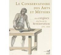 le conservatoire des arts et métiers: des origines à la fin de la restauration (1794-1830)