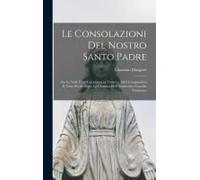 Le Consolazioni Del Nostro Santo Padre: Pio Ix, Nelle Feste Celebratesi In Trento ... 1863 Compiendosi Il Terzo Secolo Dopo La Chiusura Dell' Ecumenic