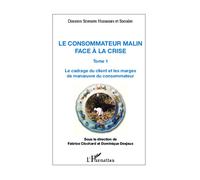 Le consommateur malin face à la crise (Tome 1) Le cadrage du client et les marges de manoeuvre du consommateur - Dominique Desjeux - L'harmattan - broché - Etude