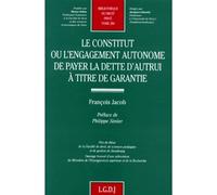 Le constitut ou l'engagement autonome de payer la dette d'autrui à titre de gara - François JACOB - Lgdj - broché - Livre