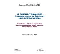 Le Constitutionnalisme À L'épreuve De L'intégration Dans L'espace Cedeao - Contribution À L'étude De La Protection Des Droits Fondamentaux Depuis L'ouverture Démocratique En Afrique