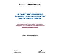 Le constitutionnalisme à l'épreuve de l'intégration dans l'espace CEDEAO Contribution à l'étude de la protection des droits fondamentaux depuis l'ouverture démocratique en Afrique - Bachirou Amadou Ad