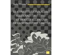 Le constitutionnalisme allemand (1815-1918) Jacky Hummel (Auteur)