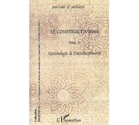 Le Constructivisme - Tome 2, Epistémologie De L'interdisciplinarité