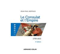 Le Consulat et l'Empire - 3e éd.: 1799-1815