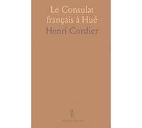 Le Consulat français à Hué: Documents inédits et correspondances sur la diplomatie et le commerce sous la Restauration