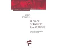 Le Conte de Floire et Blanchefleur Roman pré-courtois du milieu du XIIème siècle - Robert D'orbigny - Honore Champion Eds - broché - Roman