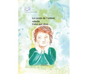 Le conte de l'enfant rebelle : celui qui rêve: Collection l'oiseau blanc