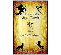 Le Conte Des Sept Chants: Tome 1, La Délégation