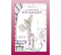 Le conte du bon magicien: ..qui peut tout, sauf être seul