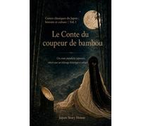 Le Conte du coupeur de bambou: Un conte populaire japonais, réécrit avec un éclairage historique et culturel