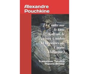 Le Conte sur le tsar Saltan, le prince Guidon et la princesse Cygne (bilingue): Traduction: Tetyana Popova-Bonnal