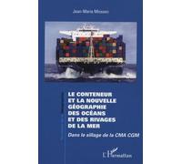 Le conteneur et la nouvelle géographie des océans et des rivages de la mer : Dans le sillage de la CMA CGM
