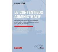 Le contentieux administratif Essai de liste des actes susceptibles et des actes insusceptibles de recours pour excès de pouvoir - Biram Sene - L'harmattan - broché - Essai