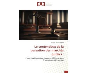 Le contentieux de la passation des marchés publics :: Étude des législations des pays d'Afrique noire francophone et française