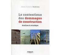 Le contentieux des dommages de construction Analyse et stratégie - Jean-Louis Sablon - Eyrolles - broché - Etude