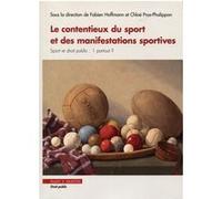 Le contentieux du sport et des manifestations sportives Fabien Hoffmann (Auteur), Chloe Pros-Phalippon (Auteur)