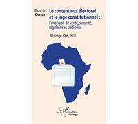 Le contentieux électoral et le juge institutionnel : l'impératif de vérité, sincérité, régularité et crédibilité: RD Congo 2006, 2011
