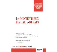 Le contentieux fiscal en débats Actes du colloque organisé les 15 et 16 novembre 2013 par le ceff de la faculté - Thierry Lambert - Lgdj - broché - Etude