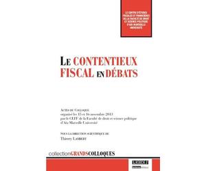 Le contentieux fiscal en débats Actes du colloque organisé les 15 et 16 novembre 2013 par le ceff de la faculté - Thierry Lambert - Lgdj - broché - Etude