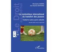Le contentieux international du transfert des joueurs - Nouvelle édition revue et augmentée - Moustapha Kamara - L'harmattan - broché - Etude