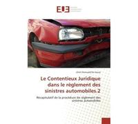 Le Contentieux Juridique dans le règlement des sinistres automobiles.2 Récapitulatif de la procédure de règlement des sinistres automobiles - Ulrich Romuald De Souza - Universitaires Europeennes - bro